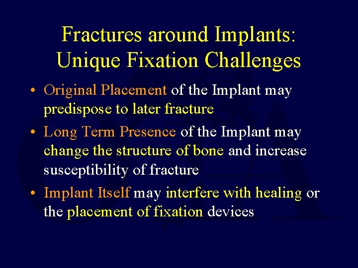 Fractures around Implants: Unique Fixation Challenges • Original Placement of the Implant may predispose