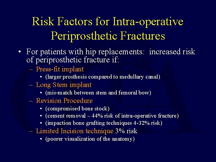 Risk Factors for Intra-operative Periprosthetic Fractures • For patients with hip replacements: increased risk