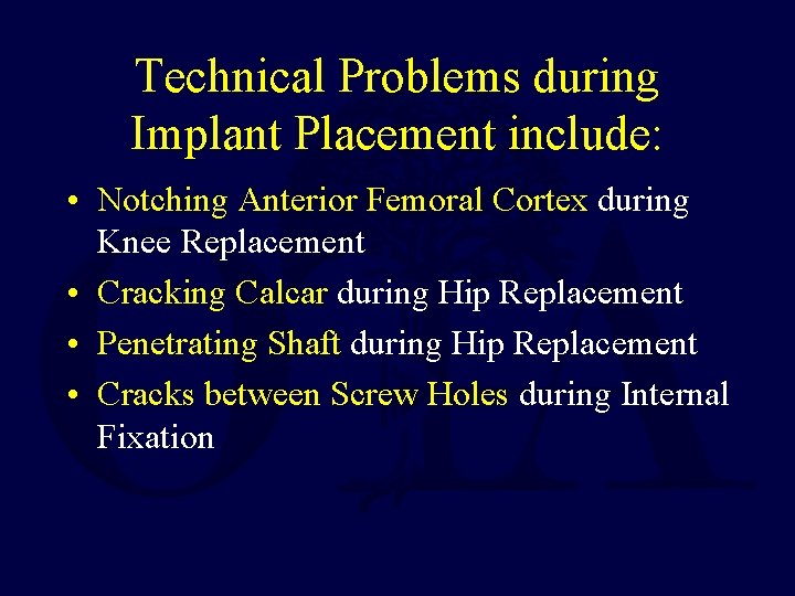 Technical Problems during Implant Placement include: • Notching Anterior Femoral Cortex during Knee Replacement