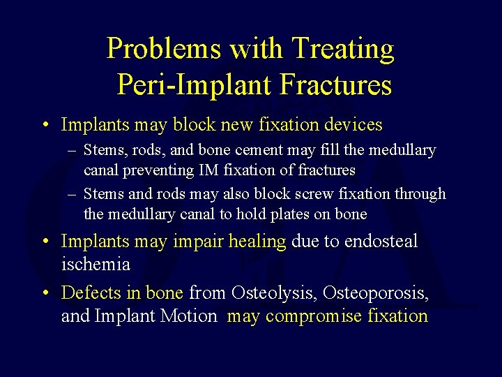 Problems with Treating Peri-Implant Fractures • Implants may block new fixation devices – Stems,