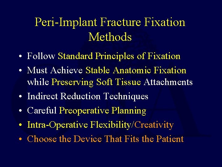 Peri-Implant Fracture Fixation Methods • Follow Standard Principles of Fixation • Must Achieve Stable