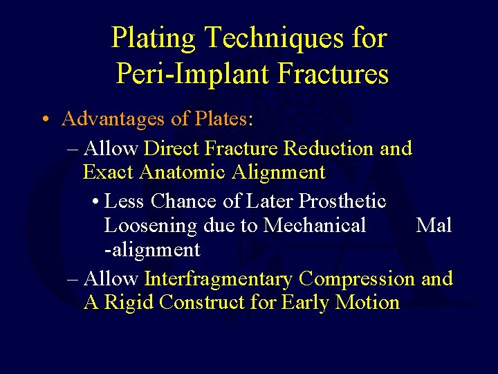 Plating Techniques for Peri-Implant Fractures • Advantages of Plates: – Allow Direct Fracture Reduction