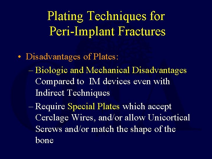 Plating Techniques for Peri-Implant Fractures • Disadvantages of Plates: – Biologic and Mechanical Disadvantages