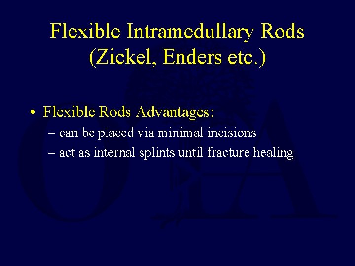 Flexible Intramedullary Rods (Zickel, Enders etc. ) • Flexible Rods Advantages: – can be