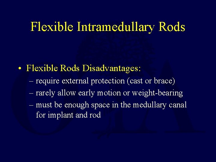 Flexible Intramedullary Rods • Flexible Rods Disadvantages: – require external protection (cast or brace)