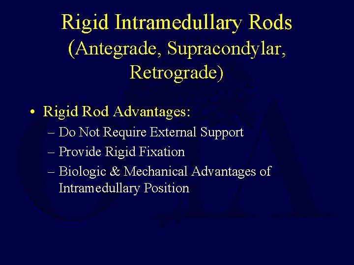 Rigid Intramedullary Rods (Antegrade, Supracondylar, Retrograde) • Rigid Rod Advantages: – Do Not Require