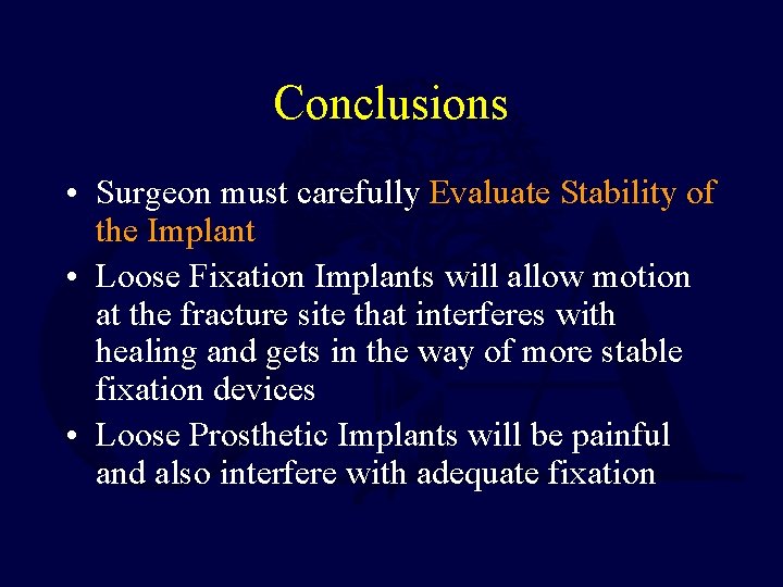 Conclusions • Surgeon must carefully Evaluate Stability of the Implant • Loose Fixation Implants
