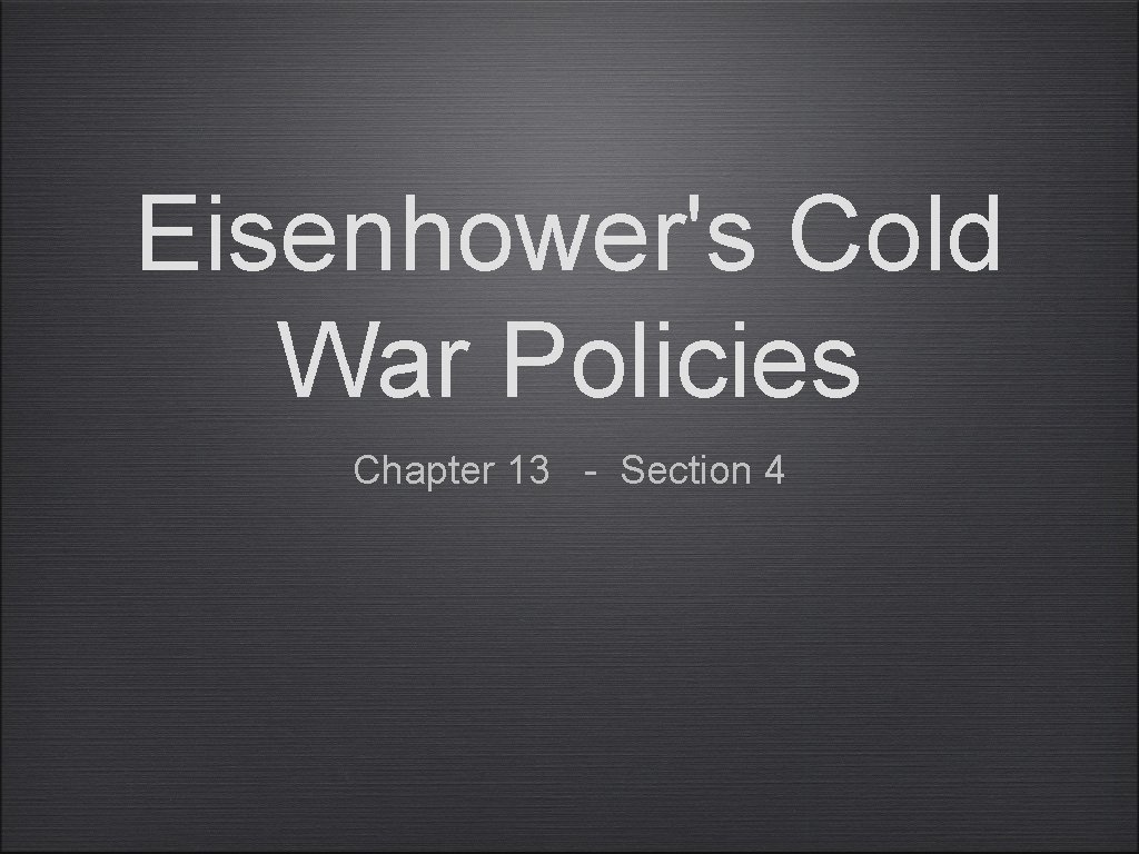 Eisenhower's Cold War Policies Chapter 13 - Section 4 