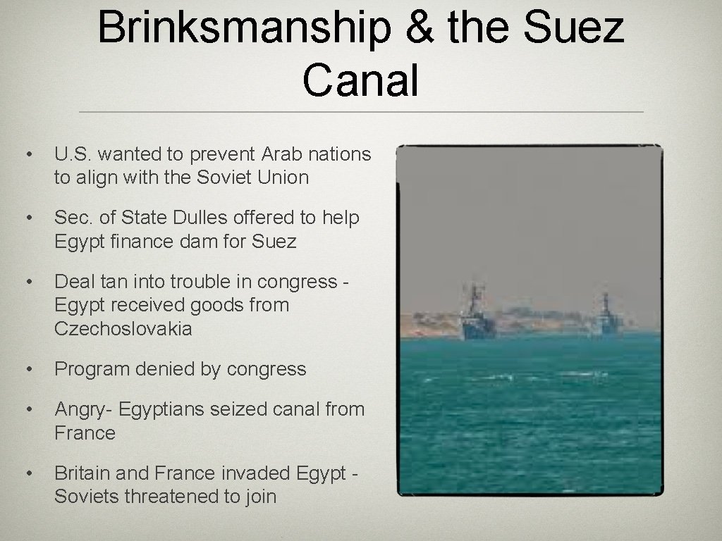 Brinksmanship & the Suez Canal • U. S. wanted to prevent Arab nations to