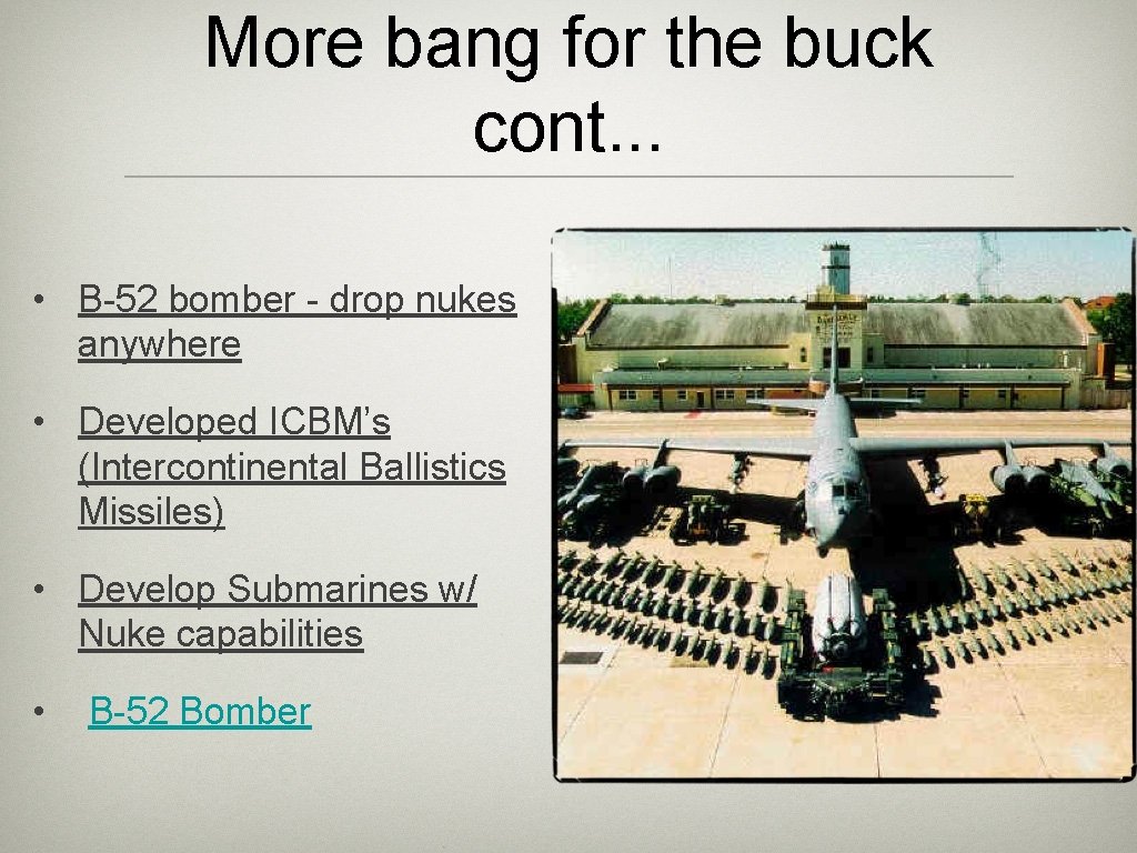 More bang for the buck cont. . . • B-52 bomber - drop nukes