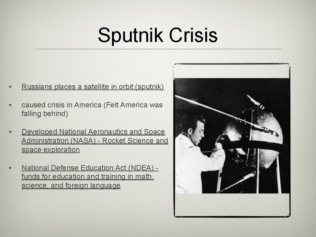 Sputnik Crisis • Russians places a satellite in orbit (sputnik) • caused crisis in