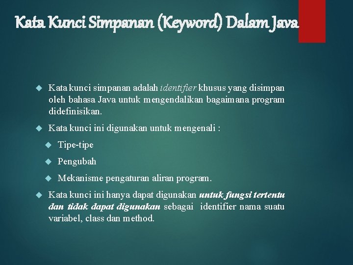Kata Kunci Simpanan (Keyword) Dalam Java Kata kunci simpanan adalah identifier khusus yang disimpan