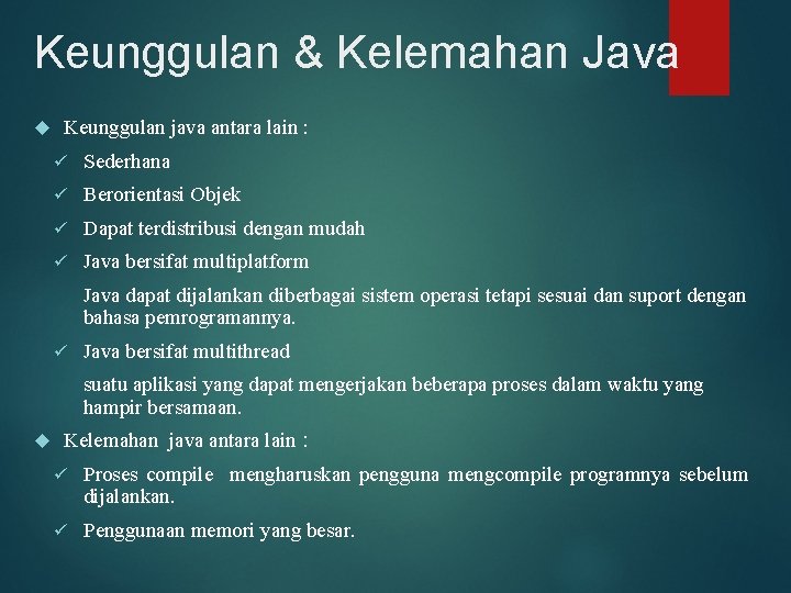Keunggulan & Kelemahan Java Keunggulan java antara lain : ü Sederhana ü Berorientasi Objek