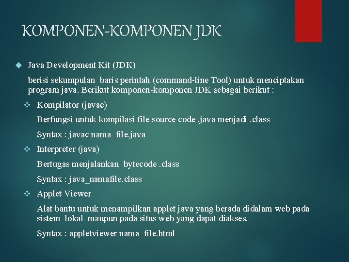 KOMPONEN-KOMPONEN JDK Java Development Kit (JDK) berisi sekumpulan baris perintah (command-line Tool) untuk menciptakan