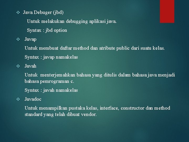 v Java Debuger (jbd) Untuk melakukan debugging aplikasi java. Syntax : jbd option v