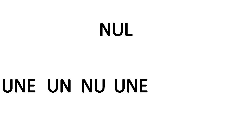 NUL UNE UN NU UNE 