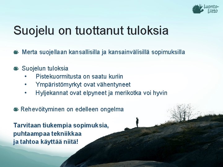 Suojelu on tuottanut tuloksia Merta suojellaan kansallisilla ja kansainvälisillä sopimuksilla Suojelun tuloksia • Pistekuormitusta Suojelu on tuottanut tuloksia Merta suojellaan kansallisilla ja kansainvälisillä sopimuksilla Suojelun tuloksia • Pistekuormitusta