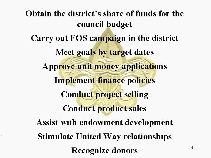 Obtain the district’s share of funds for the council budget Carry out FOS campaign