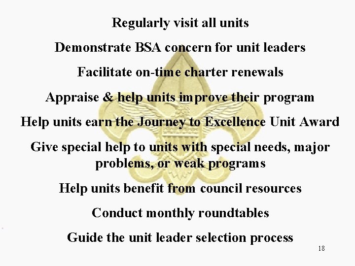 Regularly visit all units Demonstrate BSA concern for unit leaders Facilitate on-time charter renewals