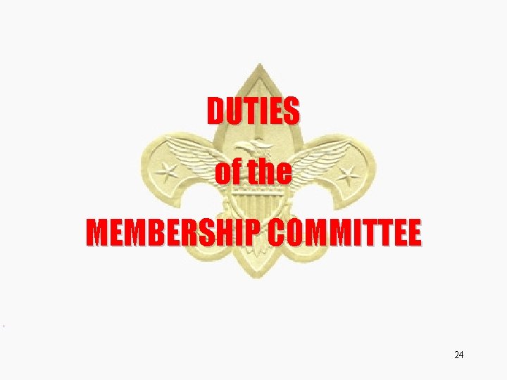 DUTIES of the MEMBERSHIP COMMITTEE 24 