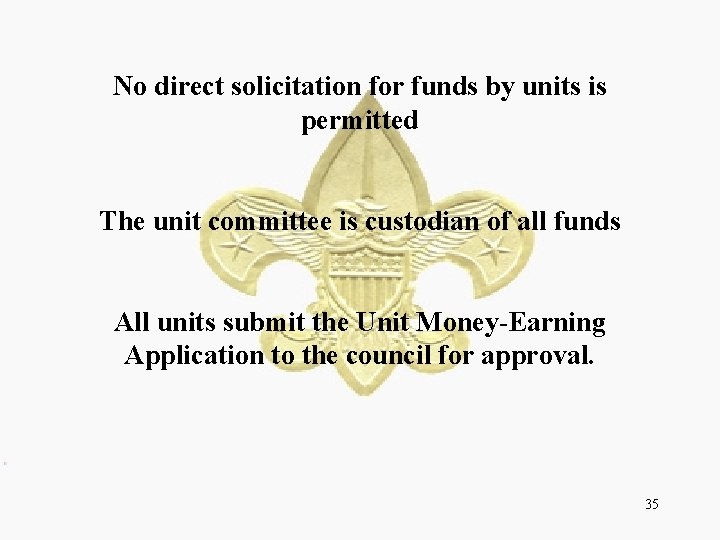 No direct solicitation for funds by units is permitted The unit committee is custodian