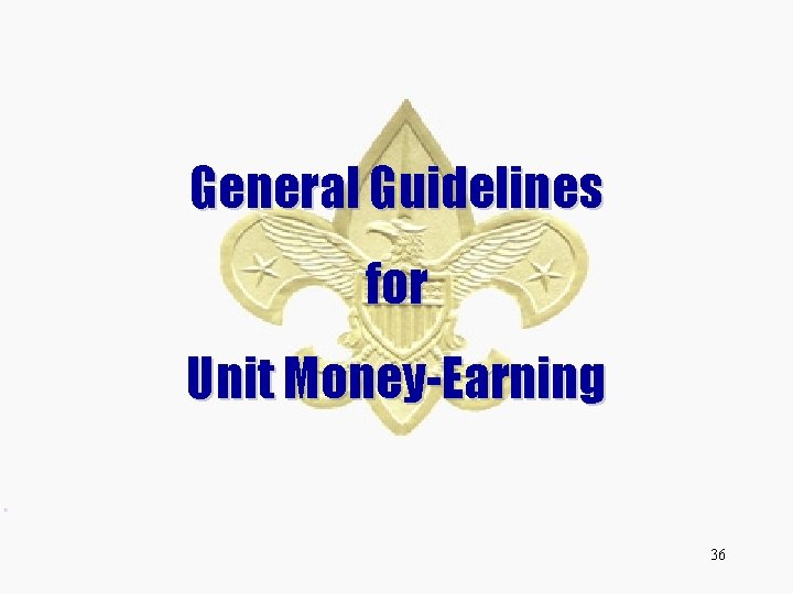 General Guidelines for Unit Money-Earning 36 