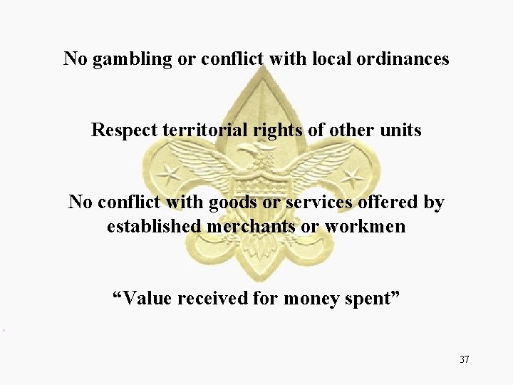 No gambling or conflict with local ordinances Respect territorial rights of other units No