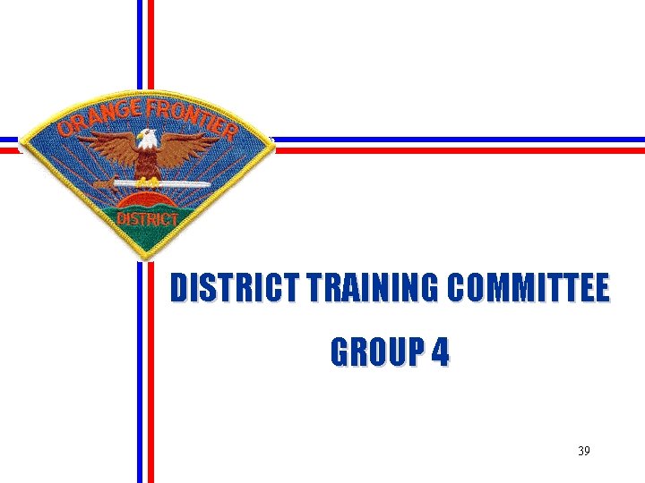 DISTRICT TRAINING COMMITTEE GROUP 4 39 