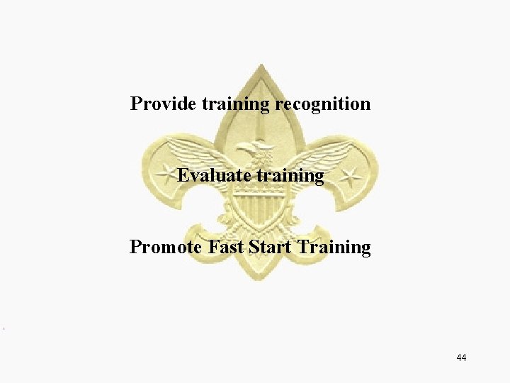 Provide training recognition Evaluate training Promote Fast Start Training 44 