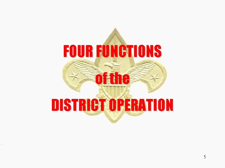 FOUR FUNCTIONS of the DISTRICT OPERATION 5 