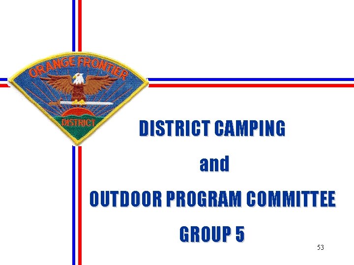 DISTRICT CAMPING and OUTDOOR PROGRAM COMMITTEE GROUP 5 53 