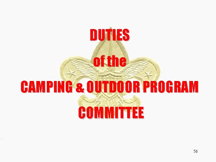 DUTIES of the CAMPING & OUTDOOR PROGRAM COMMITTEE 56 