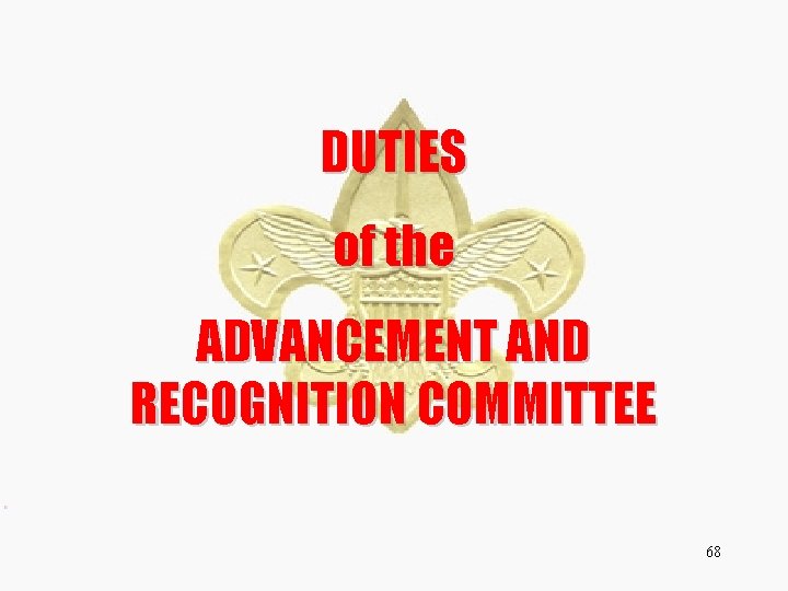 DUTIES of the ADVANCEMENT AND RECOGNITION COMMITTEE 68 