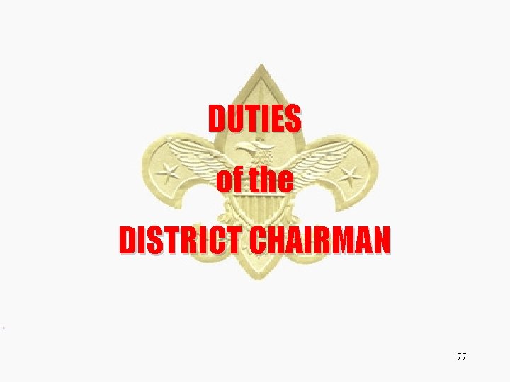 DUTIES of the DISTRICT CHAIRMAN 77 