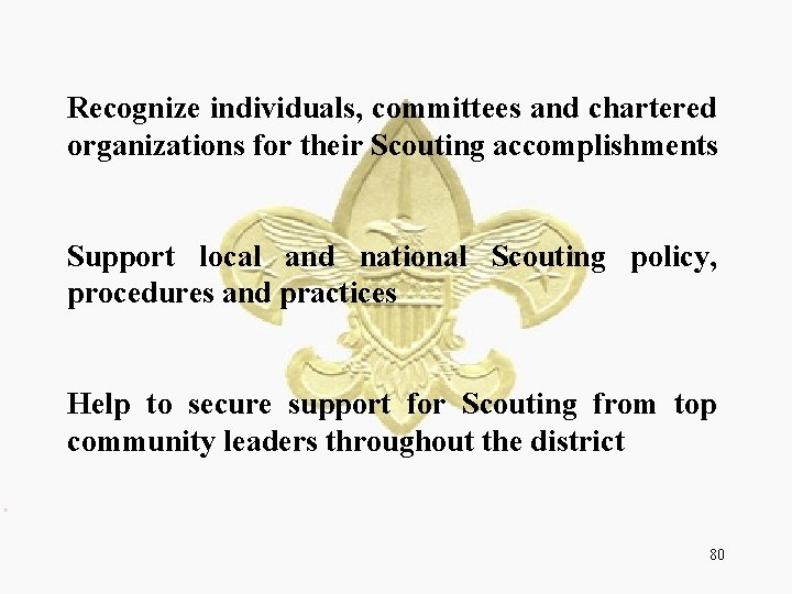 Recognize individuals, committees and chartered organizations for their Scouting accomplishments Support local and national