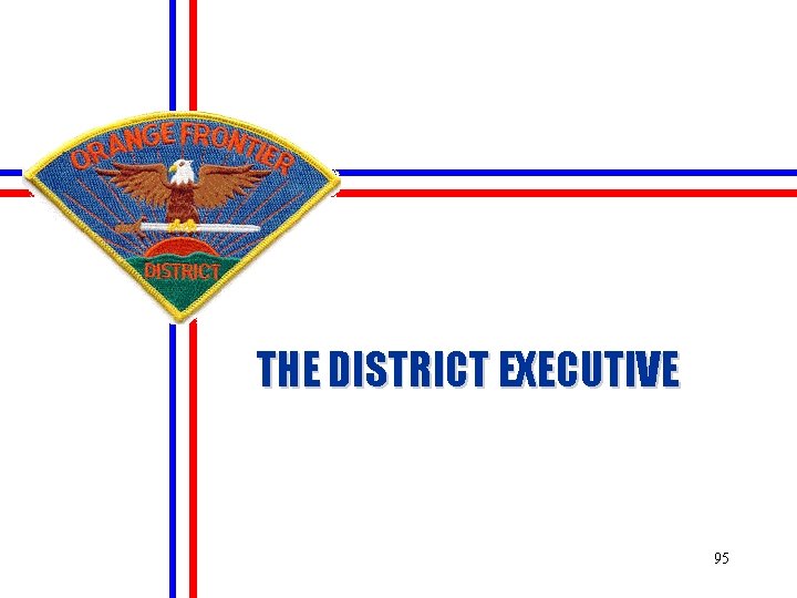 THE DISTRICT EXECUTIVE 95 