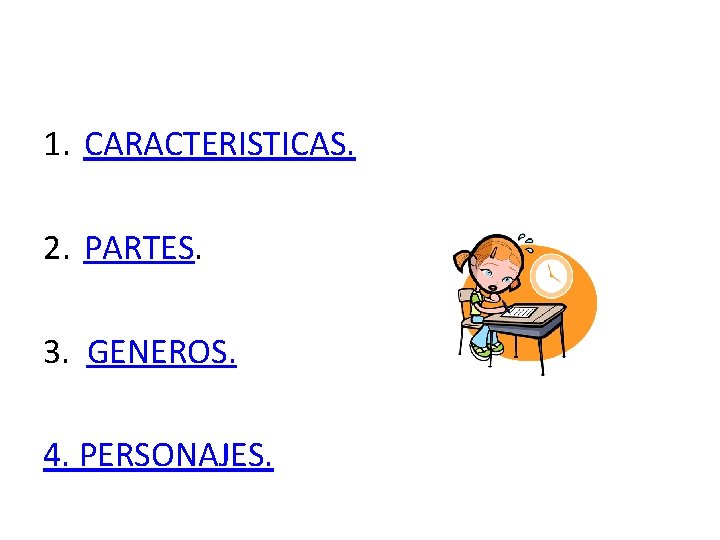 1. CARACTERISTICAS. 2. PARTES. 3. GENEROS. 4. PERSONAJES. 