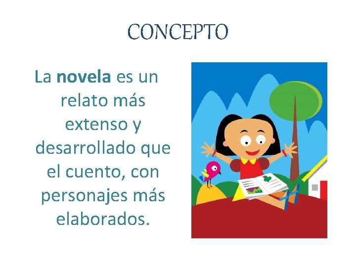 CONCEPTO La novela es un relato más extenso y desarrollado que el cuento, con