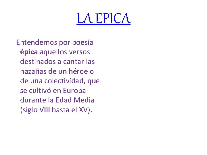 LA EPICA Entendemos por poesía épica aquellos versos destinados a cantar las hazañas de