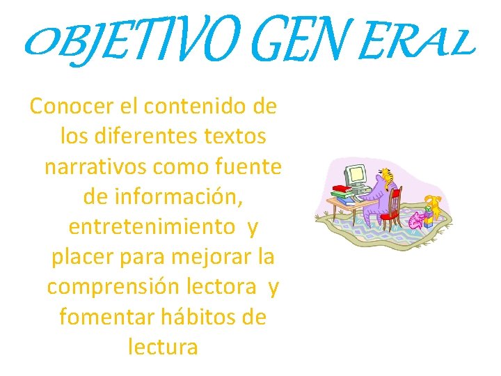 Conocer el contenido de los diferentes textos narrativos como fuente de información, entretenimiento y