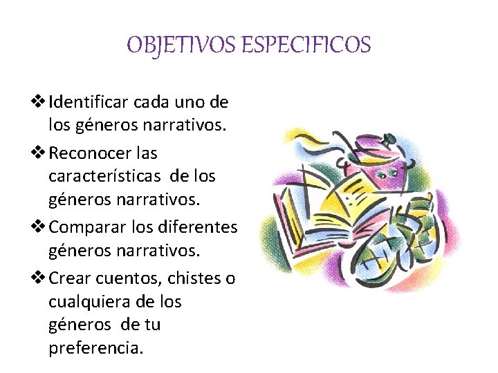 OBJETIVOS ESPECIFICOS v Identificar cada uno de los géneros narrativos. v Reconocer las características