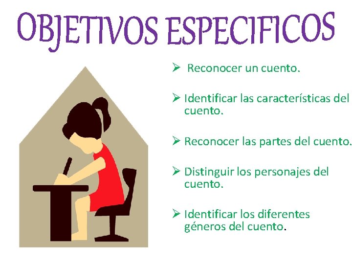 Ø Reconocer un cuento. Ø Identificar las características del cuento. Ø Reconocer las partes