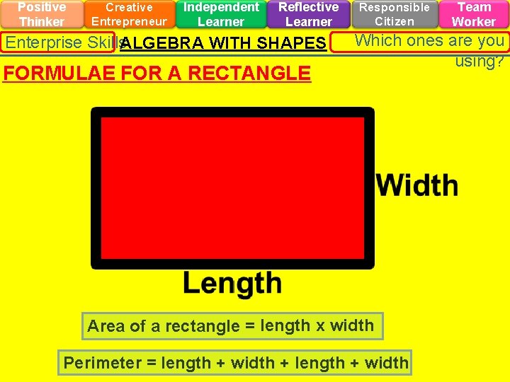 Positive Thinker Creative Entrepreneur Independent Learner Reflective Learner Enterprise Skills. ALGEBRA WITH SHAPES FORMULAE