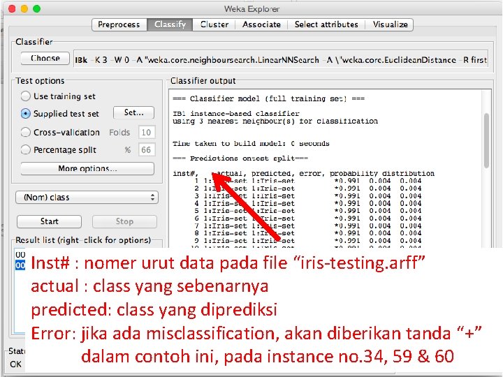 Inst# : nomer urut data pada file “iris-testing. arff” actual : class yang sebenarnya