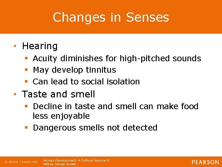 Changes in Senses • Hearing § Acuity diminishes for high-pitched sounds § May develop