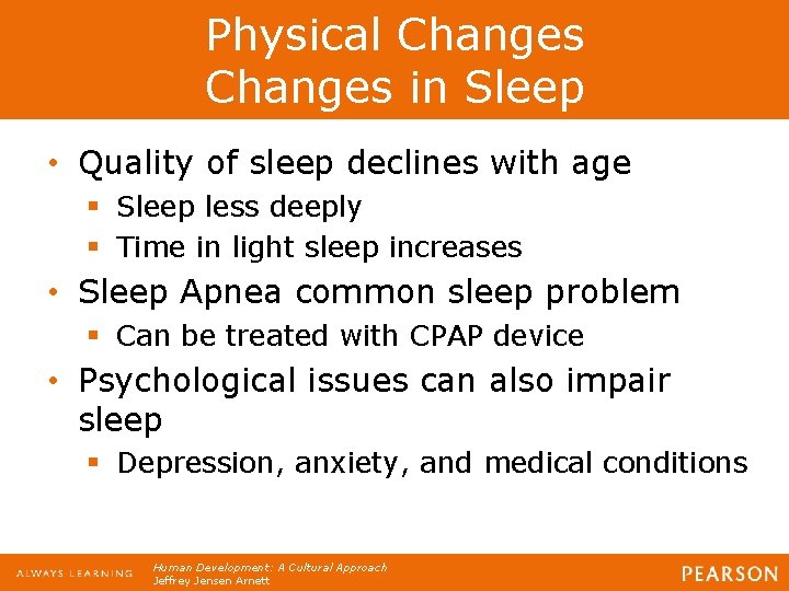 Physical Changes in Sleep • Quality of sleep declines with age § Sleep less