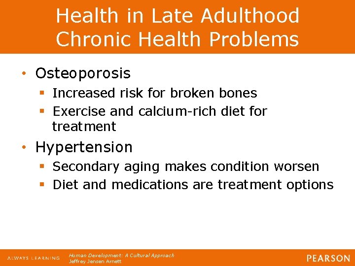 Health in Late Adulthood Chronic Health Problems • Osteoporosis § Increased risk for broken