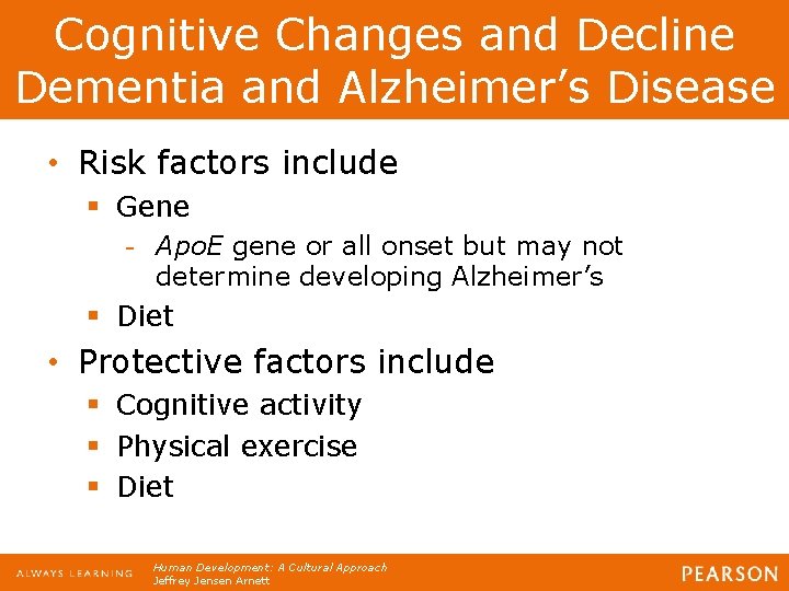 Cognitive Changes and Decline Dementia and Alzheimer’s Disease • Risk factors include § Gene