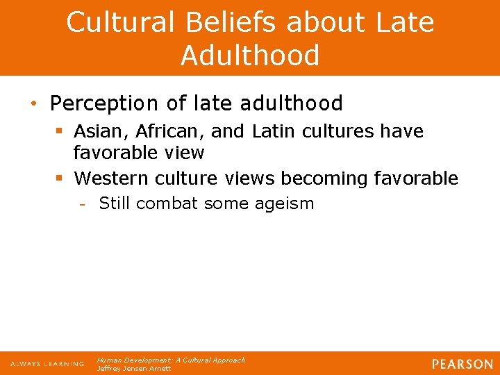 Cultural Beliefs about Late Adulthood • Perception of late adulthood § Asian, African, and