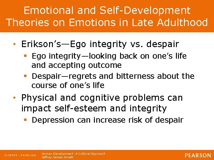 Emotional and Self-Development Theories on Emotions in Late Adulthood • Erikson’s—Ego integrity vs. despair